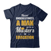 Man With A Masters In Education Degree Graduation Gift T-Shirt & Hoodie | Teecentury.com