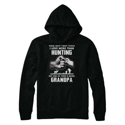 I Love More Than Hunting Being Grandpa Funny Fathers Day T-Shirt & Hoodie | Teecentury.com