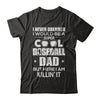 Never Dreamed I Would Be A Cool Baseball Dad Fathers Day T-Shirt & Hoodie | Teecentury.com