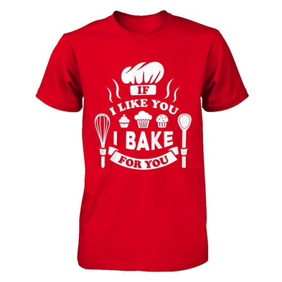 If I Like You I Bake For You T-Shirt & Hoodie | Teecentury.com