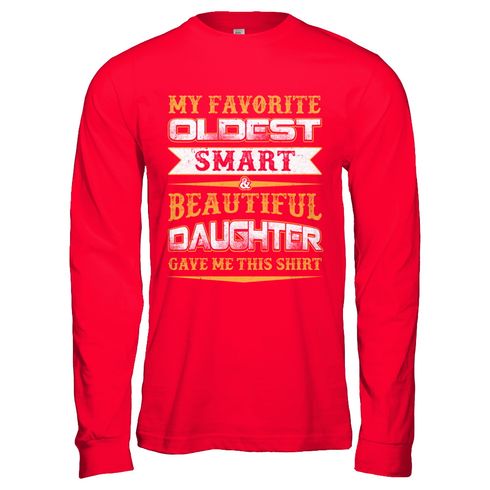 My Favourite Oldest Smart Beautiful Daughter Gave Me This T-Shirt & Hoodie | Teecentury.com