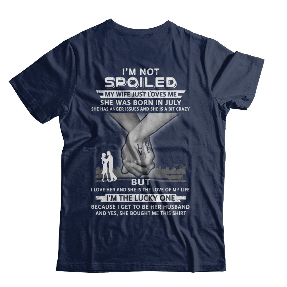 I Am A Not Spoiled My Wife Was Born In July Husband T-Shirt & Hoodie | Teecentury.com