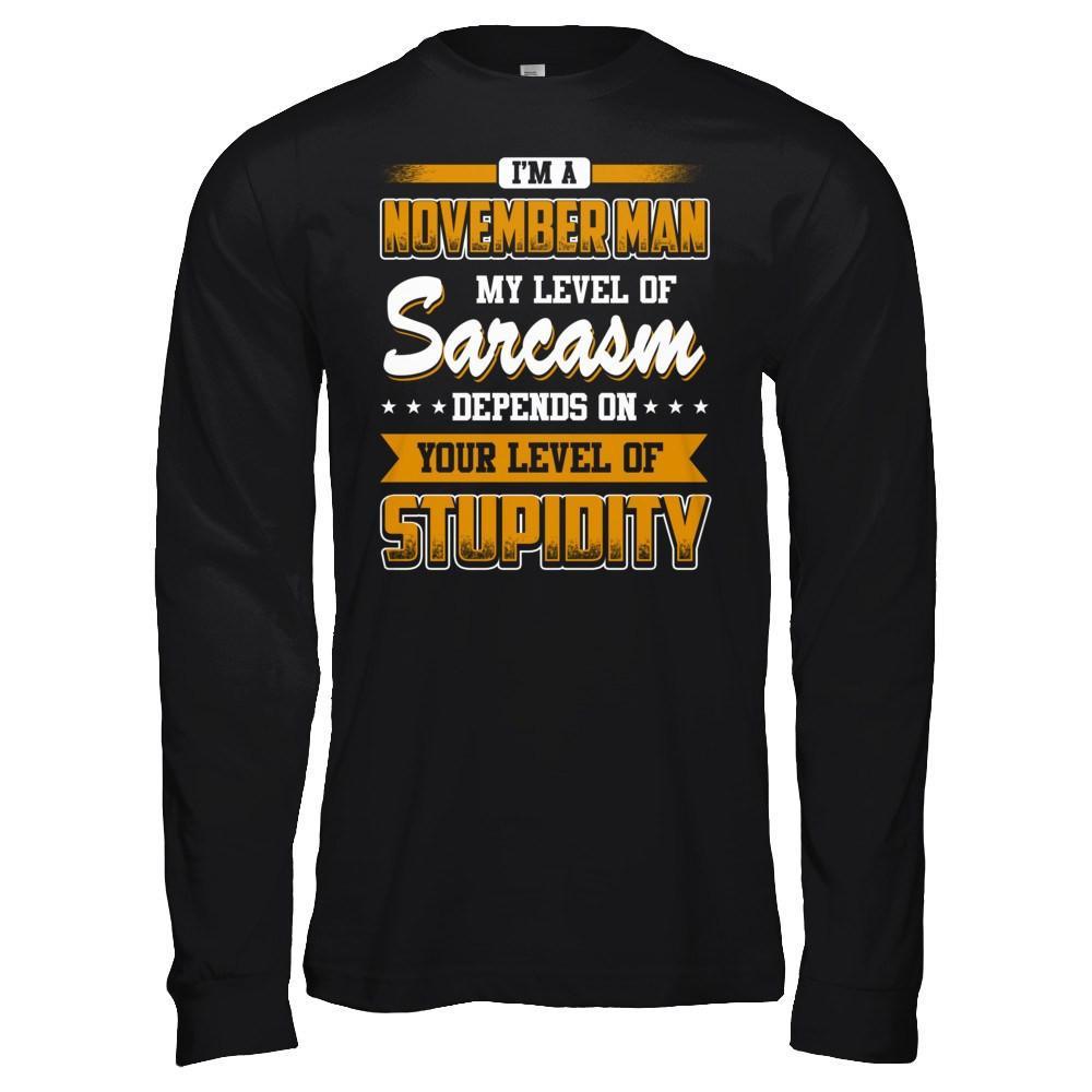 I Am A November Man My Level Of Sarcasm Depends On Your Level Of Stupidity T-Shirt & Hoodie | Teecentury.com