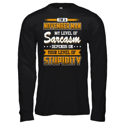I Am A November Man My Level Of Sarcasm Depends On Your Level Of Stupidity T-Shirt & Hoodie | Teecentury.com