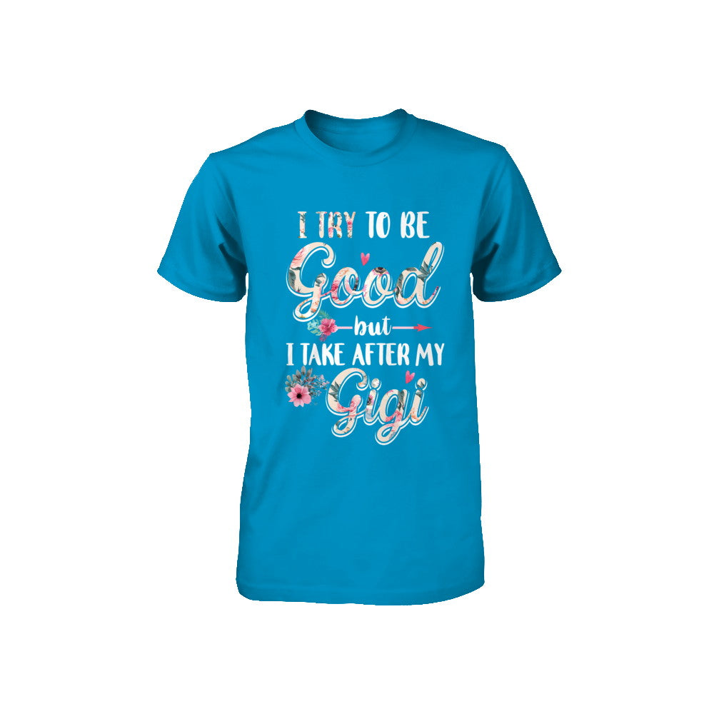 Toddler Kids I Try To Be Good But I Take After My Gigi Youth Youth Shirt | Teecentury.com