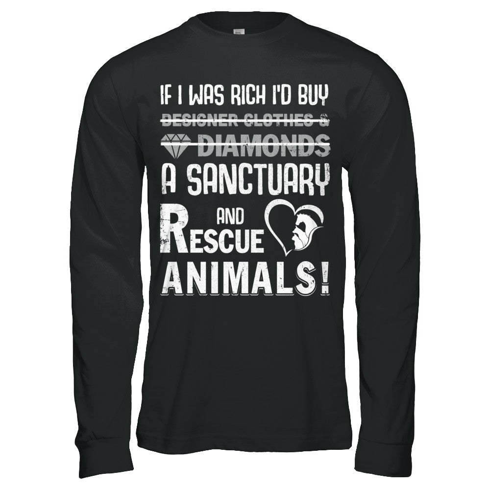 If I Was Rich I'd Buy A Sanctuary And Rescue Animals T-Shirt & Hoodie | Teecentury.com