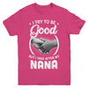 I Try To Be Good But I Take After My Nana Toddler Kids Youth Youth Shirt | Teecentury.com