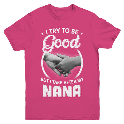 I Try To Be Good But I Take After My Nana Toddler Kids Youth Youth Shirt | Teecentury.com