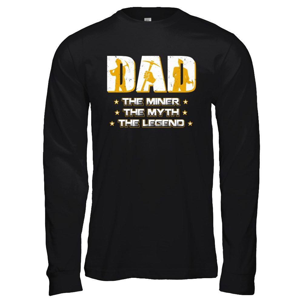 Dad The Miner The Myth The Legend T-Shirt & Hoodie | Teecentury.com