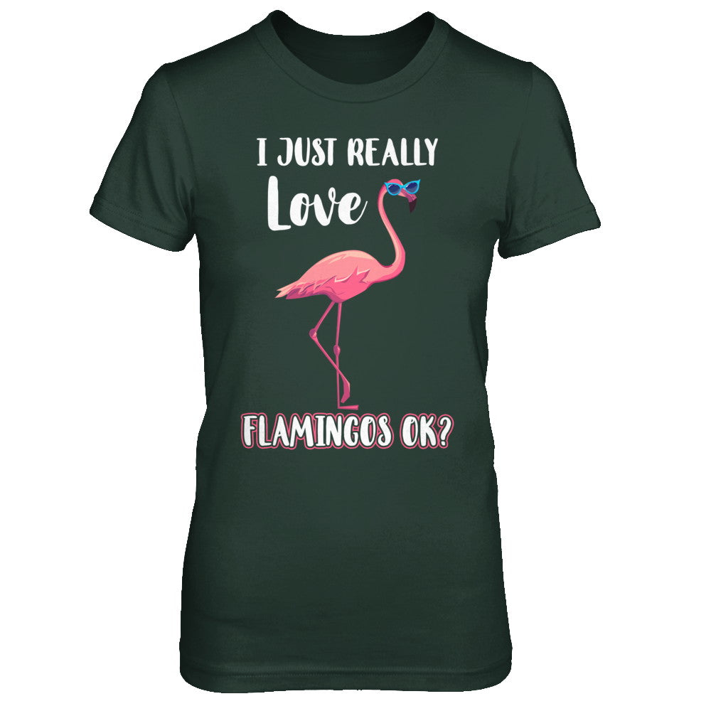 I Just Really Love Flamingos OK T-Shirt & Hoodie | Teecentury.com