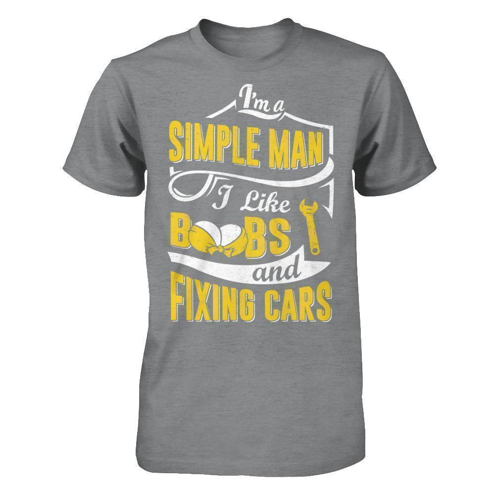 I'm A Simple Man I Like Boobs And Fixing Cars T-Shirt & Hoodie | Teecentury.com