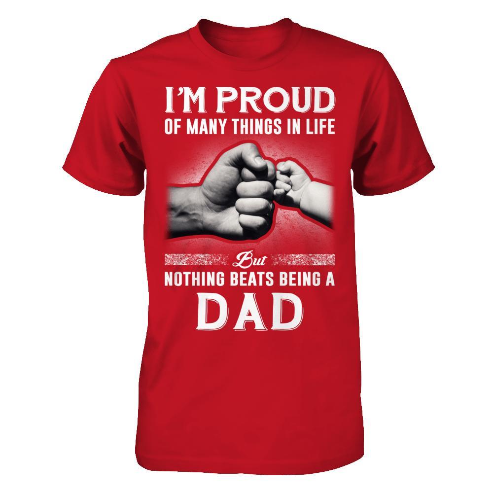 Proud Of Many Things In Life Nothing Beats Being A Dad T-Shirt & Hoodie | Teecentury.com