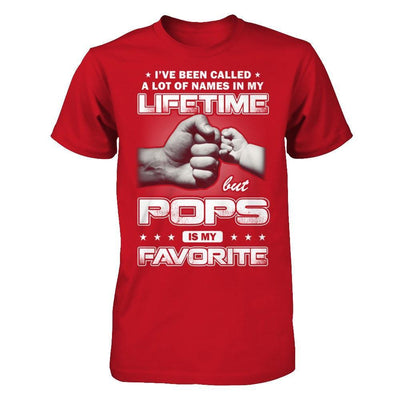 I've Been Called A Lot Of Names But Pops Is My Favorite T-Shirt & Hoodie | Teecentury.com