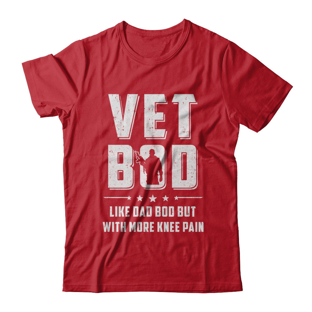 Vet Bod Like Dad Bod But With More Knee Pain Veteran T-Shirt & Hoodie | Teecentury.com