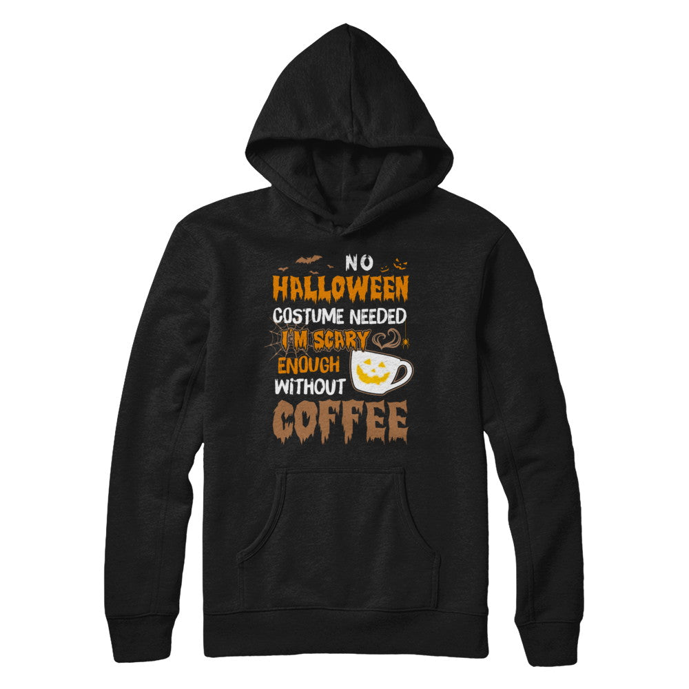 No Halloween Costume Needed I'm Scary Enough Without Coffee T-Shirt & Sweatshirt | Teecentury.com