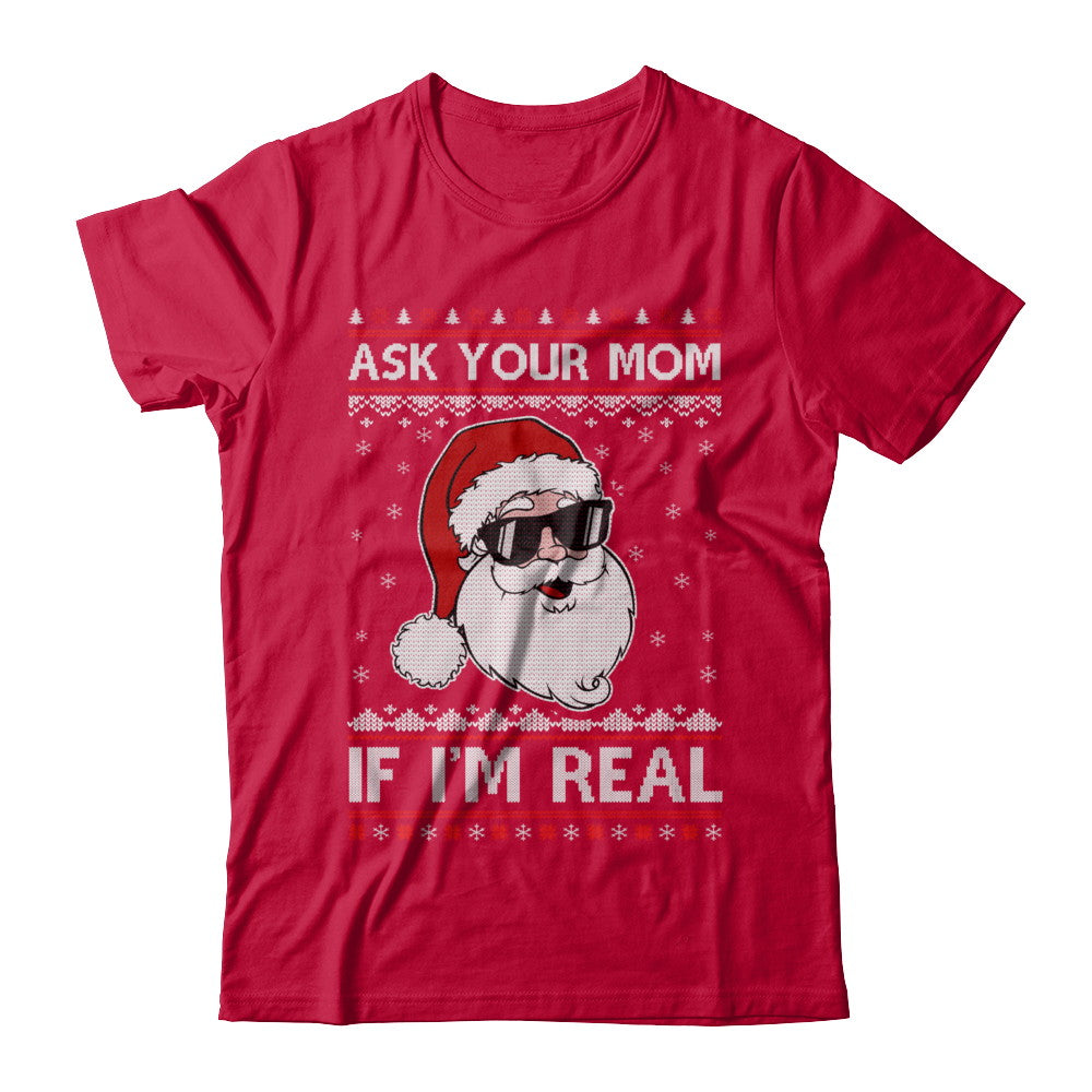 Ask Your Mom If I'm Real Santa Ugly Christmas Sweater T-Shirt & Sweatshirt | Teecentury.com