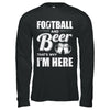 Football & Beer That's Why I'm Here T-Shirt & Hoodie | Teecentury.com