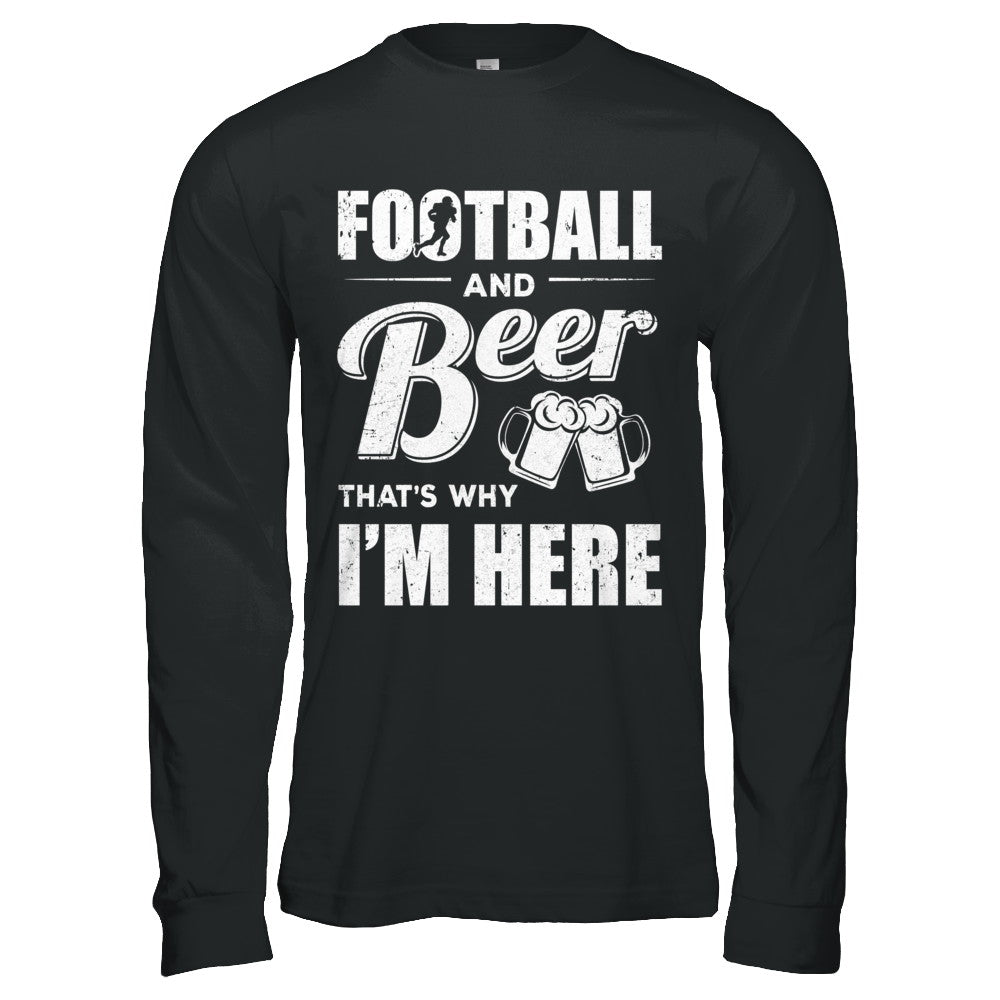 Football & Beer That's Why I'm Here T-Shirt & Hoodie | Teecentury.com