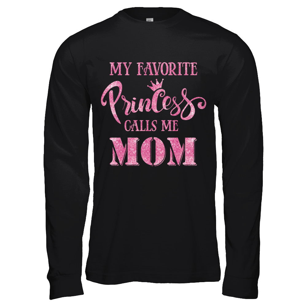 My Favorite Princess Calls Me Mom T-Shirt & Hoodie | Teecentury.com