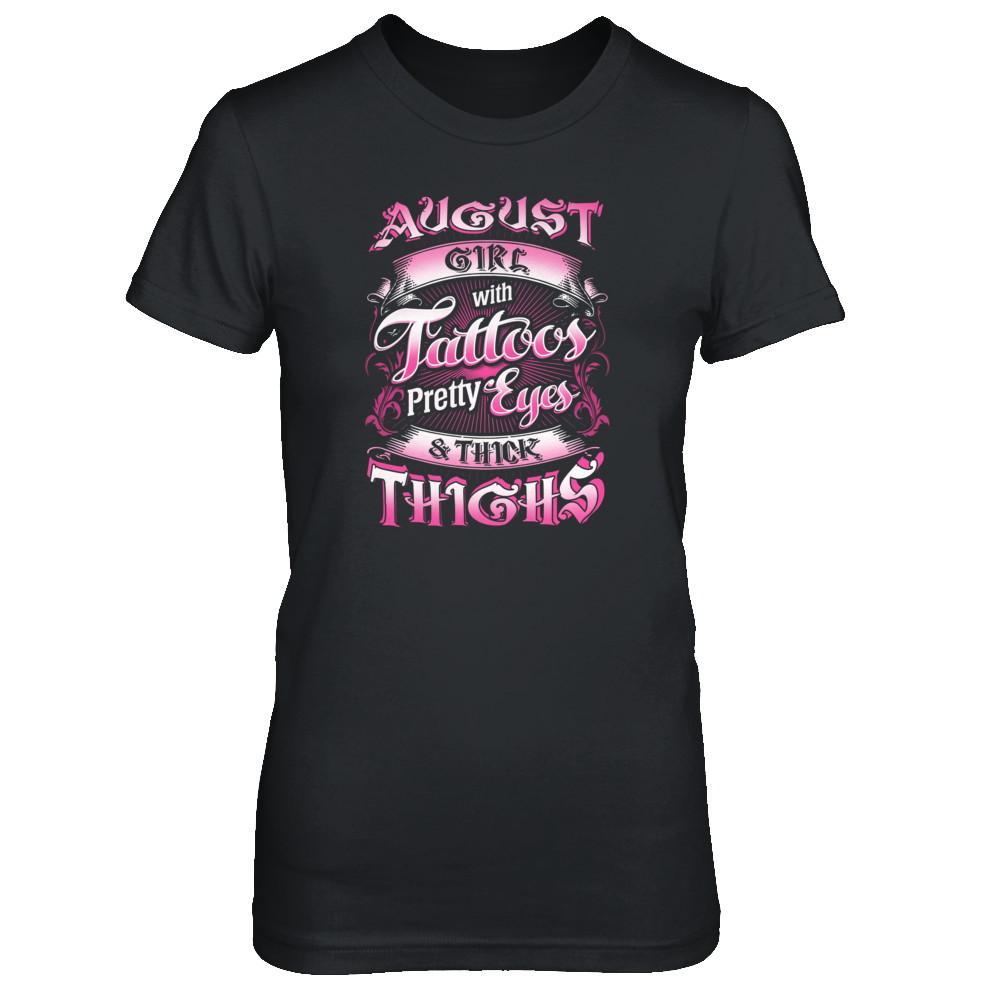 August Girl With Tattoos Pretty Eyes Thick Thighs T-Shirt & Tank Top | Teecentury.com