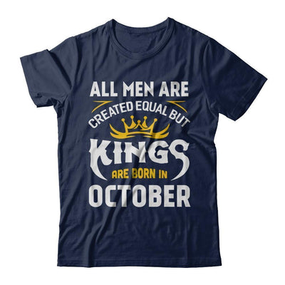 All Men Are Created Equal But Kings Are Born In October T-Shirt & Hoodie | Teecentury.com
