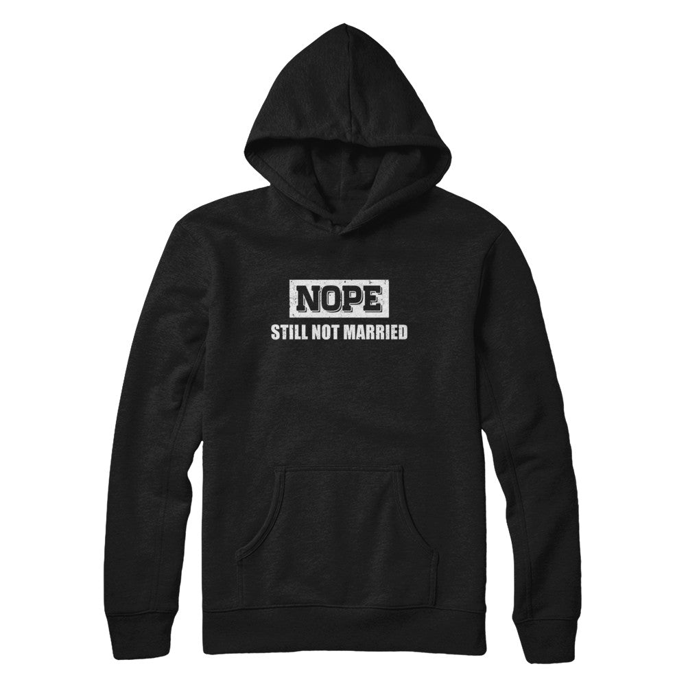 Nope Still Not Married T-Shirt & Hoodie | Teecentury.com