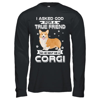 I Asked God For A True Friend So Sent Me Corgi Dog T-Shirt & Hoodie | Teecentury.com