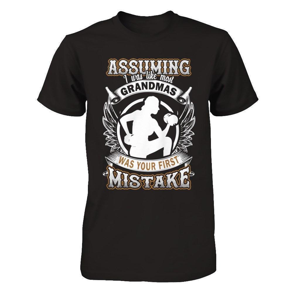 Assuming I Was Like Most Grandmas Was You First Mistake T-Shirt & Hoodie | Teecentury.com