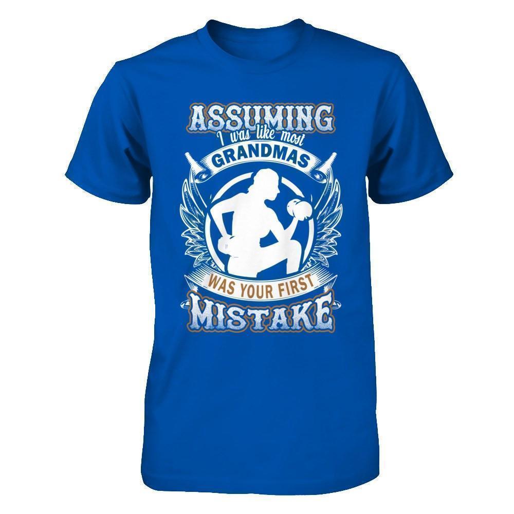 Assuming I Was Like Most Grandmas Was You First Mistake Shirt And Hoodie 6325