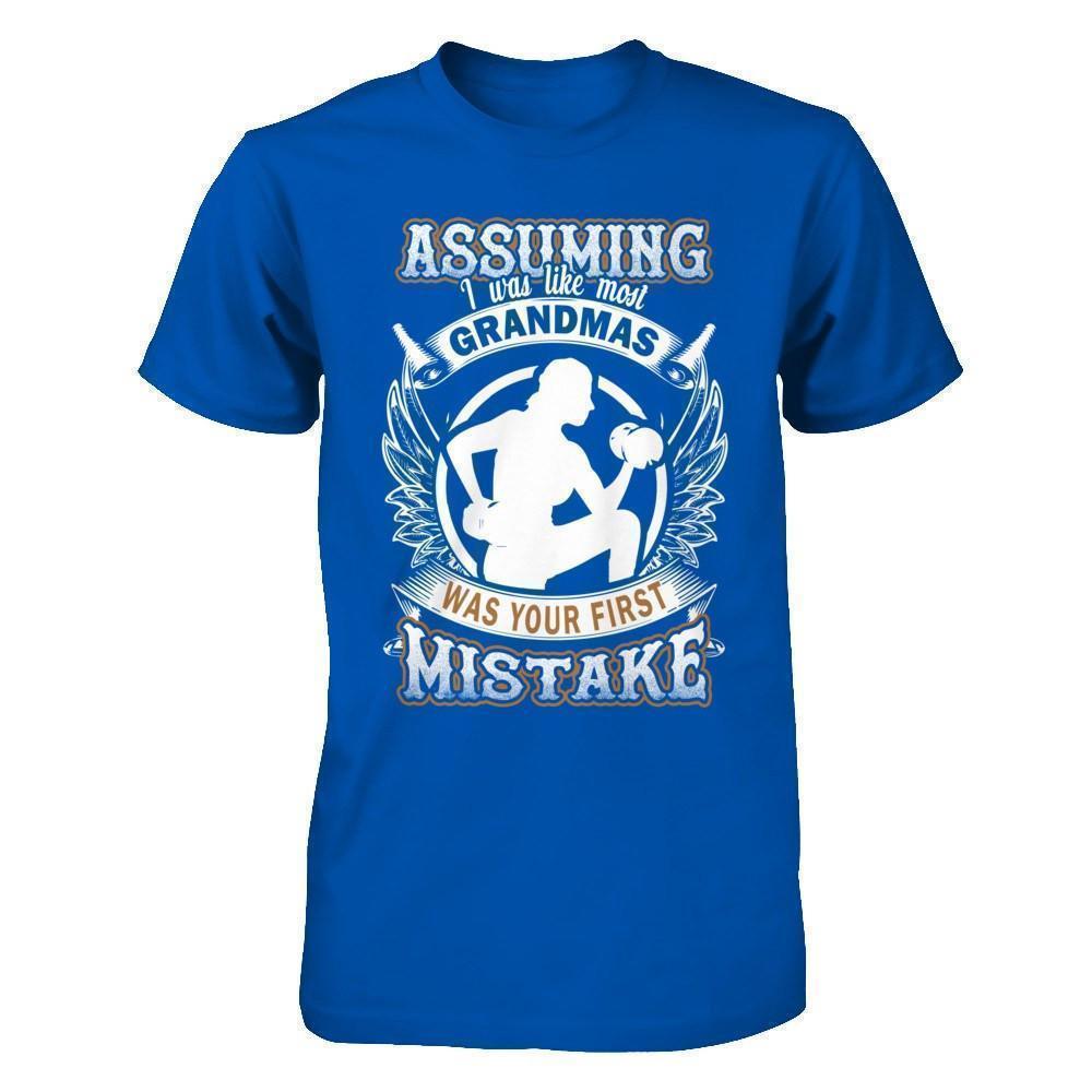 Assuming I Was Like Most Grandmas Was You First Mistake T-Shirt & Hoodie | Teecentury.com
