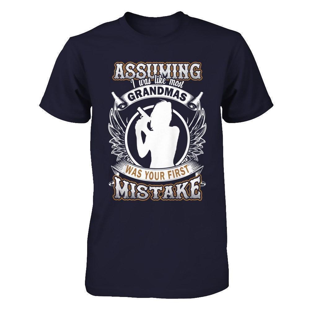 Assuming I Was Like Most Grandmas Was You First Mistake T-Shirt & Hoodie | Teecentury.com