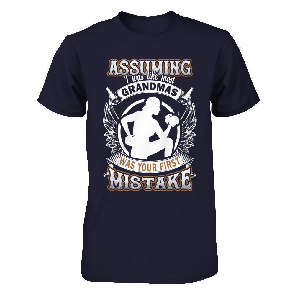Assuming I Was Like Most Grandmas Was You First Mistake T-Shirt & Hoodie | Teecentury.com