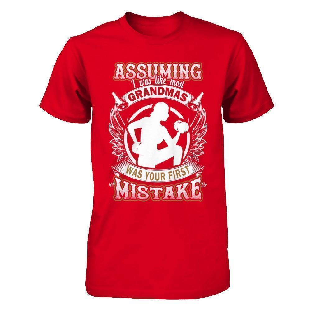 Assuming I Was Like Most Grandmas Was You First Mistake T-Shirt & Hoodie | Teecentury.com