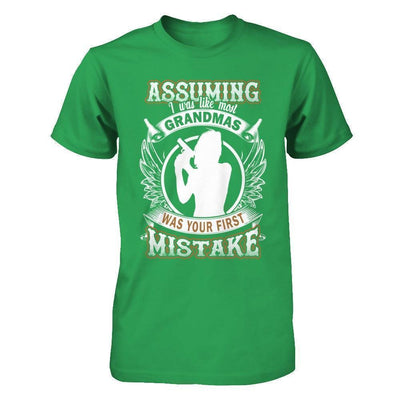 Assuming I Was Like Most Grandmas Was You First Mistake T-Shirt & Hoodie | Teecentury.com