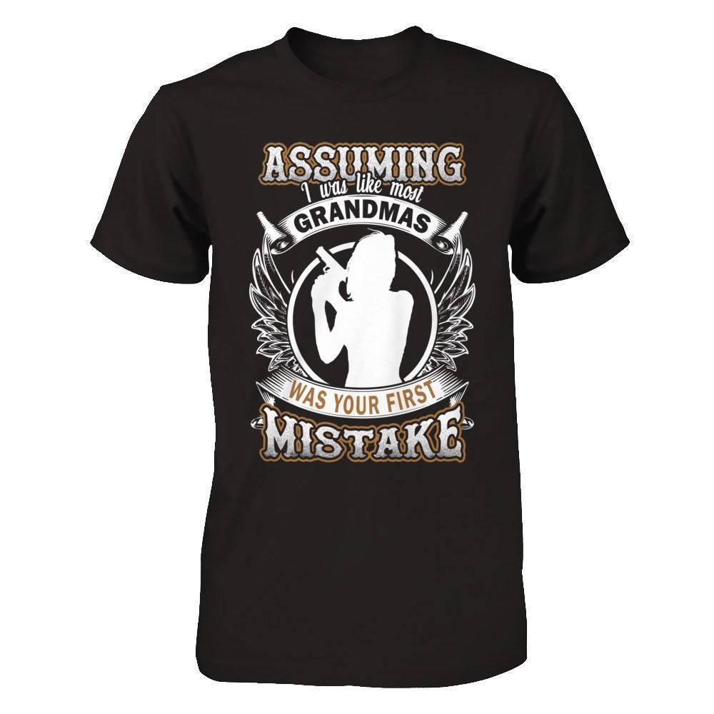 Assuming I Was Like Most Grandmas Was You First Mistake T-Shirt & Hoodie | Teecentury.com