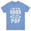 Toddler Kids I Try To Be Good But I Take After My Pop Youth Youth Shirt | Teecentury.com