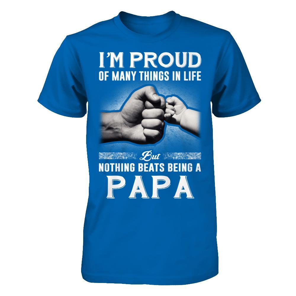 Proud Of Many Things In Life Nothing Beats Being A Papa T-Shirt & Hoodie | Teecentury.com