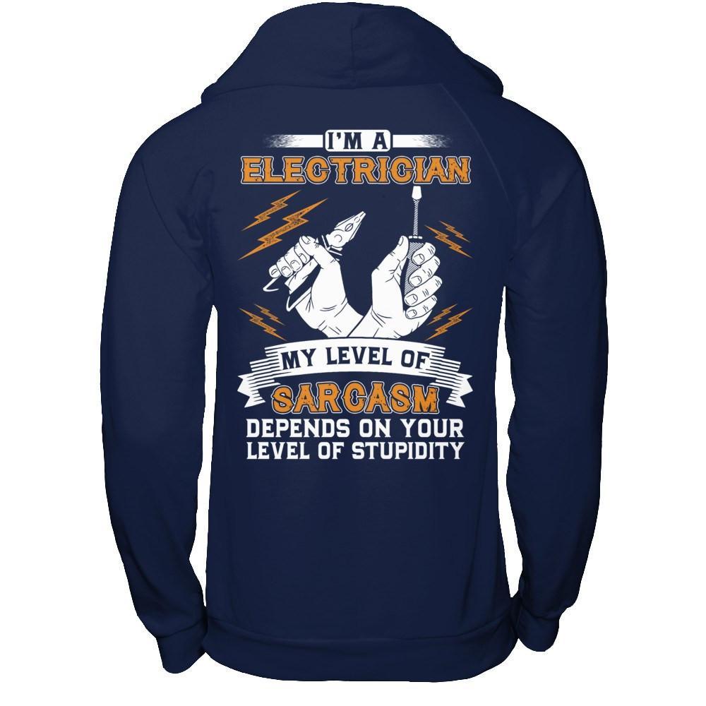 I'm An Electrician My Level Of Sarcasm Depends On Your Level Of Stupidity T-Shirt & Hoodie | Teecentury.com