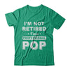 I'm Not Retired A Professional Pop Father Day Gift T-Shirt & Hoodie | Teecentury.com