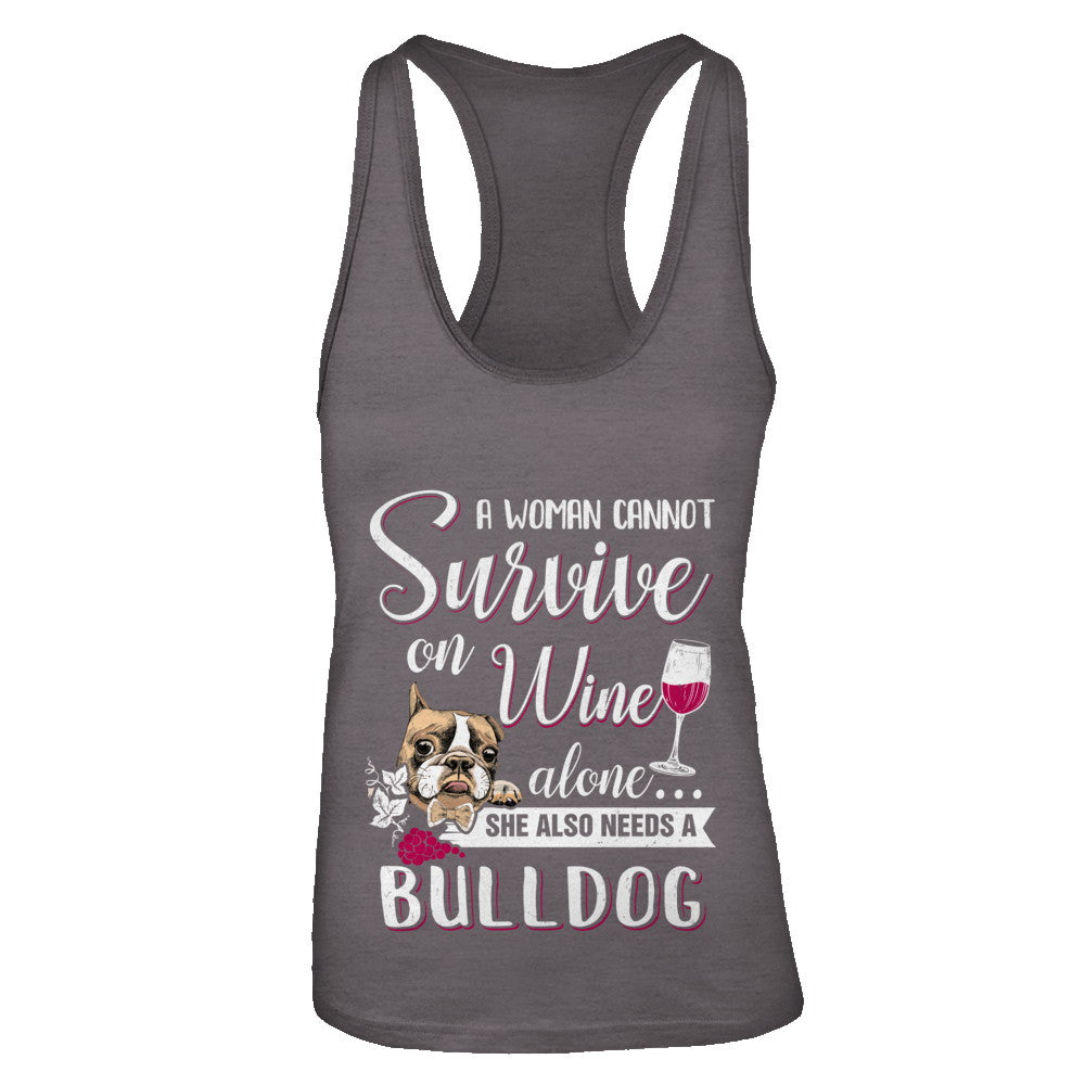 A Woman Can't Survive On Wine Alone Bulldog Dog T-Shirt & Tank Top | Teecentury.com