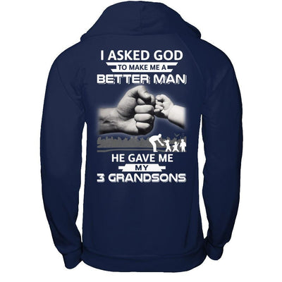 I Asked God To Make Me A Better Man He Gave Me My Three Grandsons T-Shirt & Hoodie | Teecentury.com