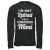 I'm Not Retired A Professional Mimi Mother Day Gift T-Shirt & Hoodie | Teecentury.com