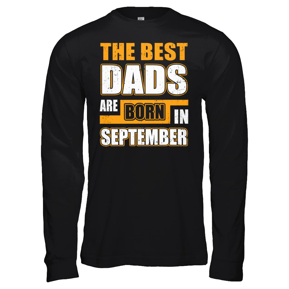 The Best Dads Are Born In September T-Shirt & Hoodie | Teecentury.com