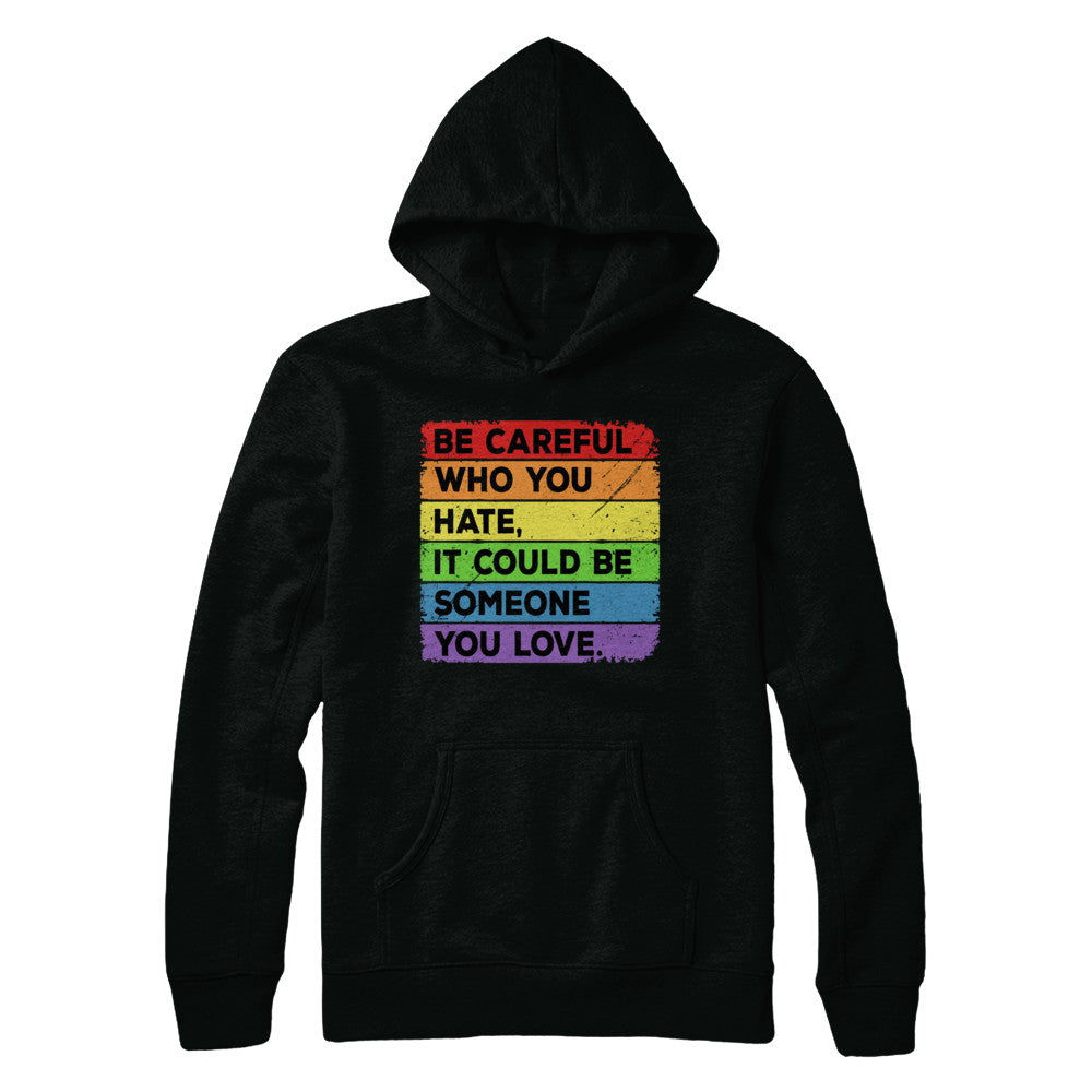 Be Careful Who You Hate Pride Gay Lesbian LGBT Rainbow T-Shirt & Hoodie | Teecentury.com
