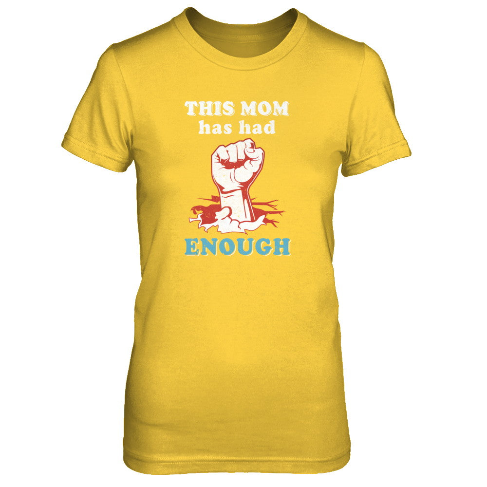 This Mom Has Had Enough School Protest T-Shirt & Tank Top | Teecentury.com