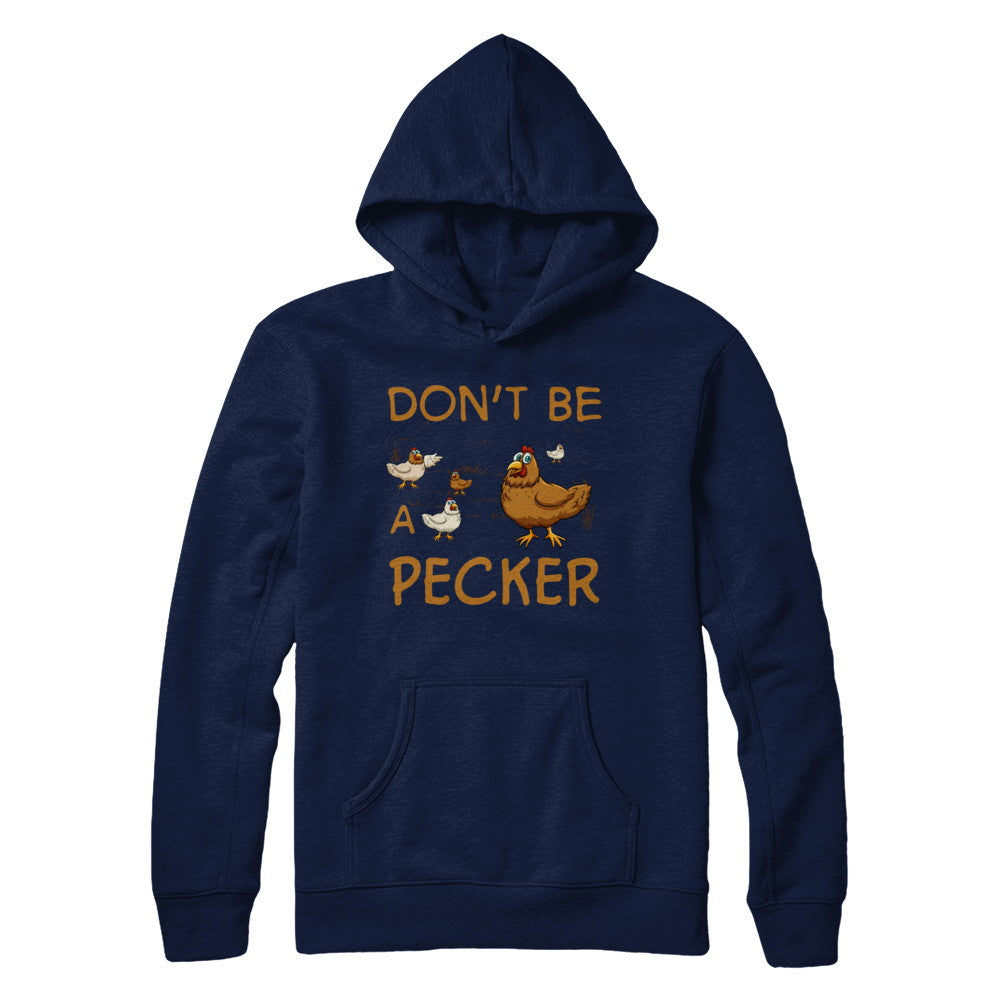 Don't Be A Pecker Chicken Farmer T-Shirt & Hoodie | Teecentury.com