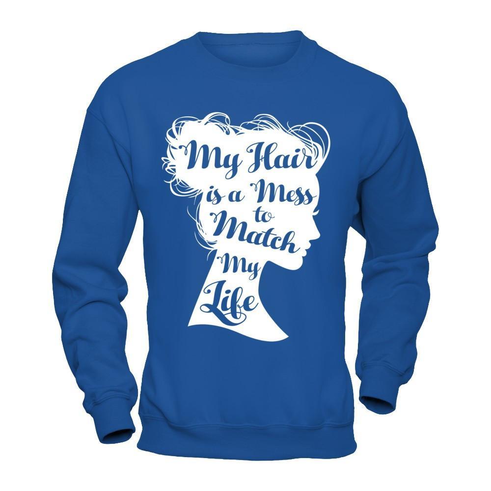 My Hair Is A Mess To Match My Life T-Shirt & Hoodie | Teecentury.com