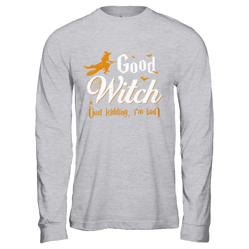 Good Witch Just Kidding I Am Bad T-Shirt & Hoodie | Teecentury.com