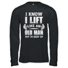 Funny I Know I Lift Like An Old Man Try To Keep Up T-Shirt & Hoodie | Teecentury.com