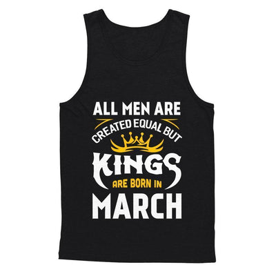 All Men Are Created Equal But Kings Are Born In March T-Shirt & Hoodie | Teecentury.com